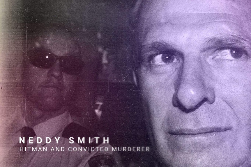 A black-and-white, stylised photograph of Neddy Smith, labelled with his name and "HITMAN AND CONVICTED MURDERER"