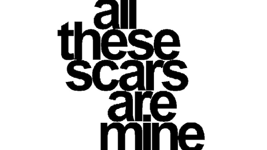 Black text on a white background: "all these scars are mine"