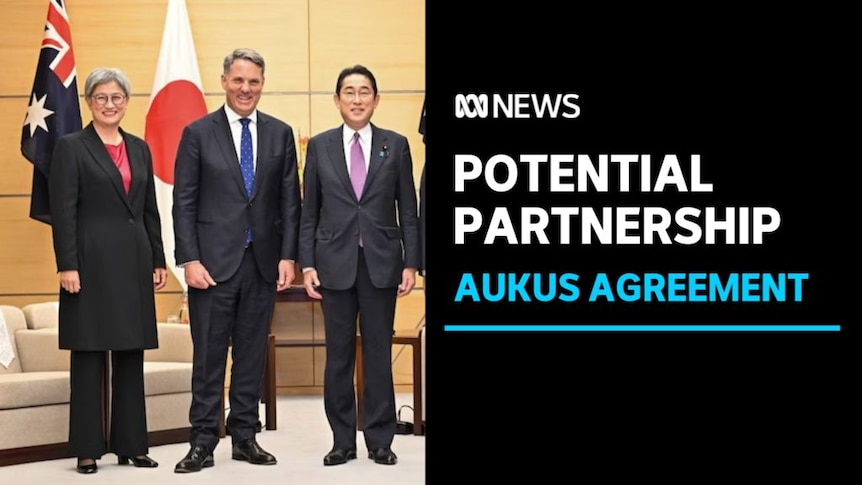 Potential Partnership, Aukus Agreement: Richard Marles and Penny Wong with Japanese PM Fumio Kishida.