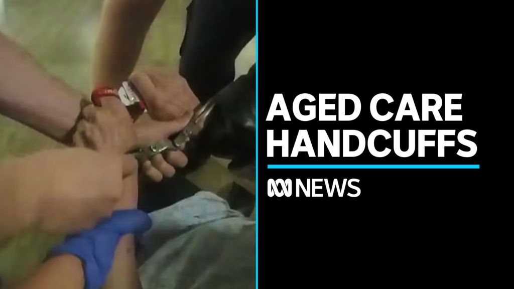 Video emerges of aged care resident being handcuffed - ABC News