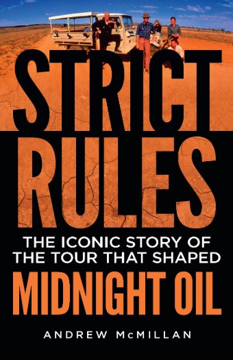 The book cover of Strict Rules: The iconic story of the tour that shaped Midnight Oil by Andrew Stafford.