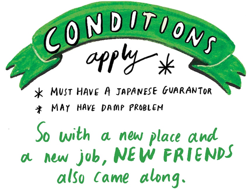 Words in images: Conditions apply: You must have a Japanese guarantor… but along with a new job and a new place came new friends
