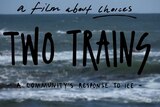 screen grab of title frame from documentary reading: "a film about choices, Two Trains, a community's response to ice"