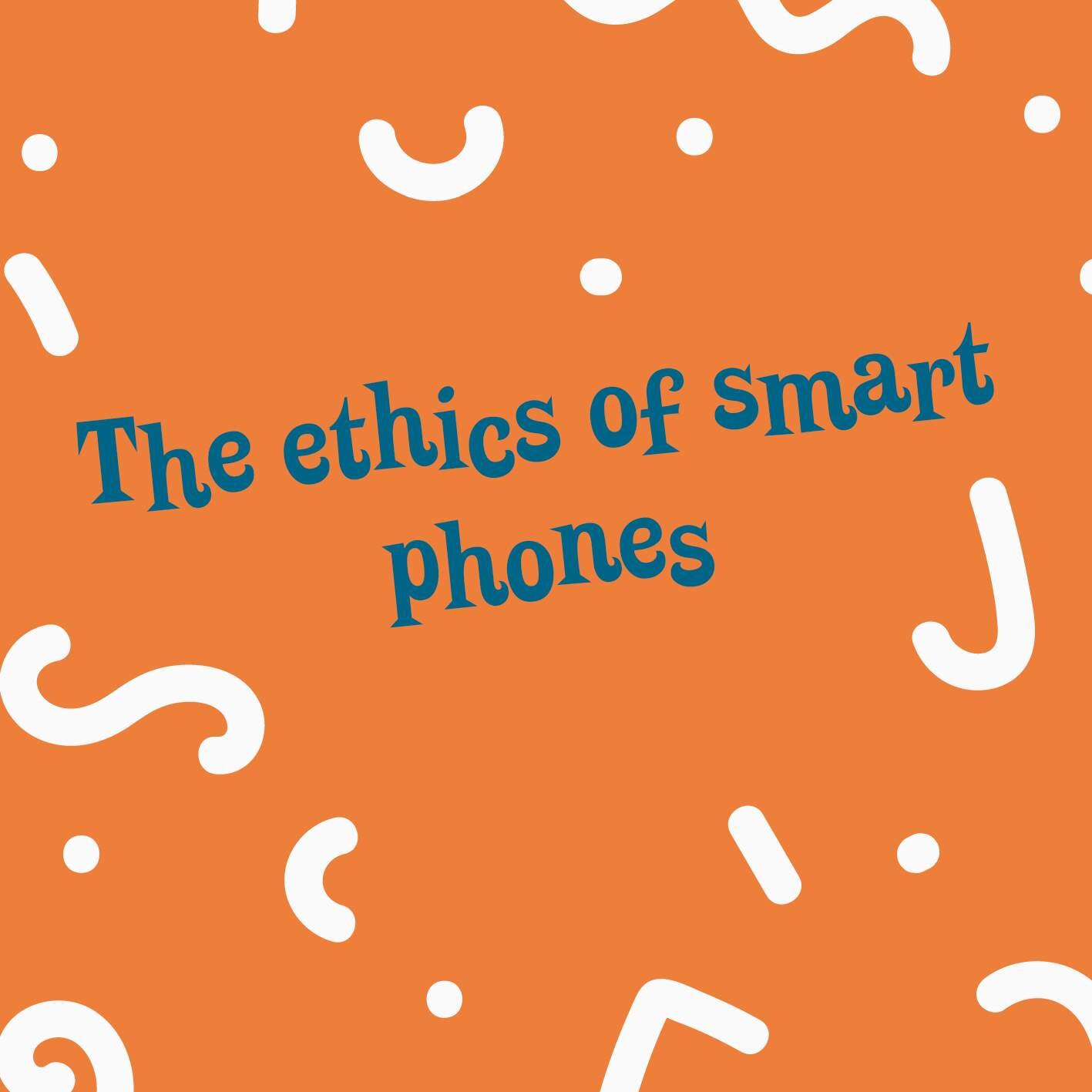 The ethics of smartphones