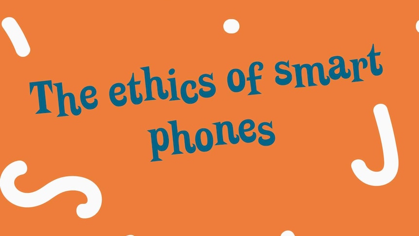The ethics of smart phones
