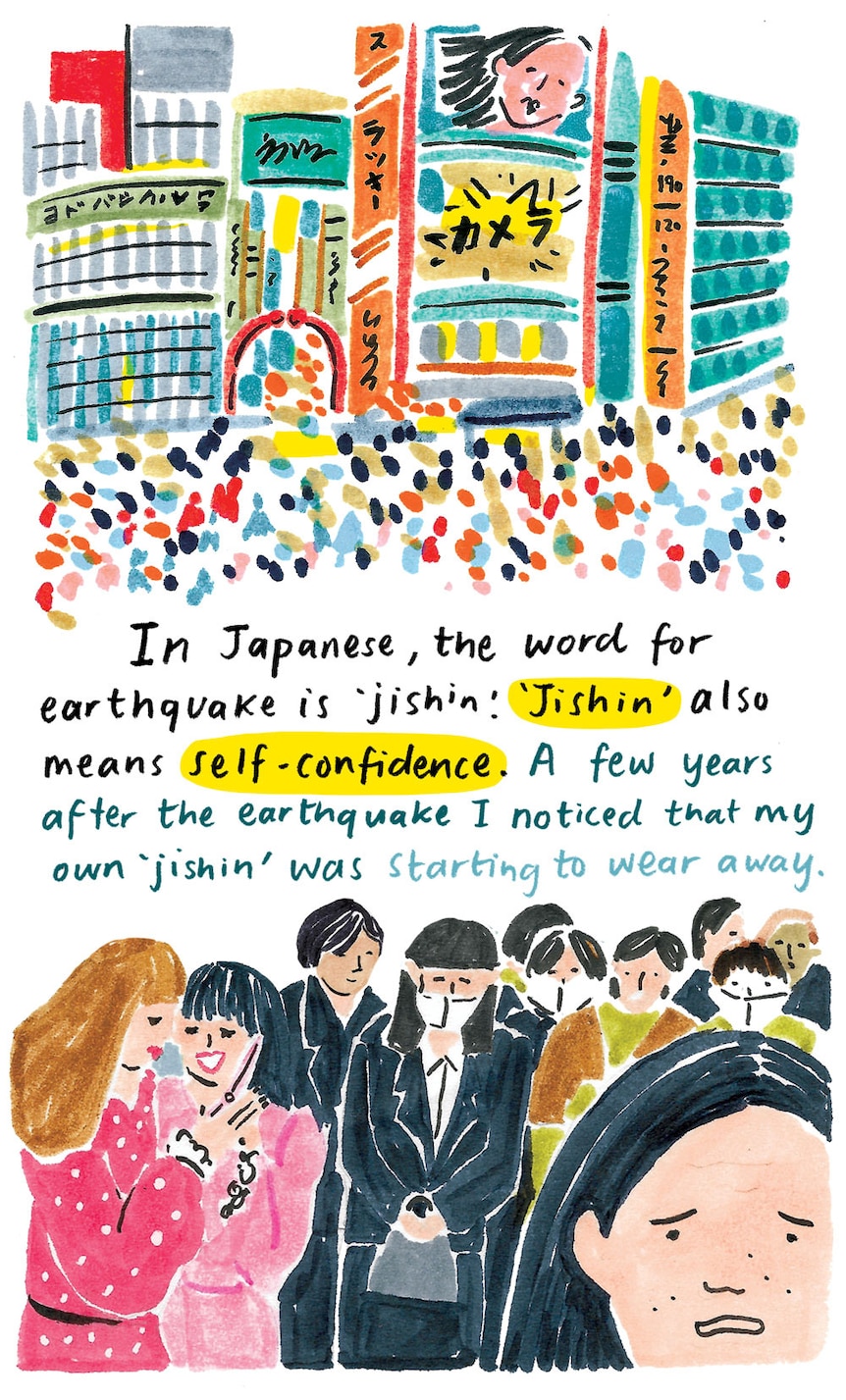 "The word for earthquake is 'jishin' which also means self-confidence. After the earthquake I noticed my jishin wearing away."