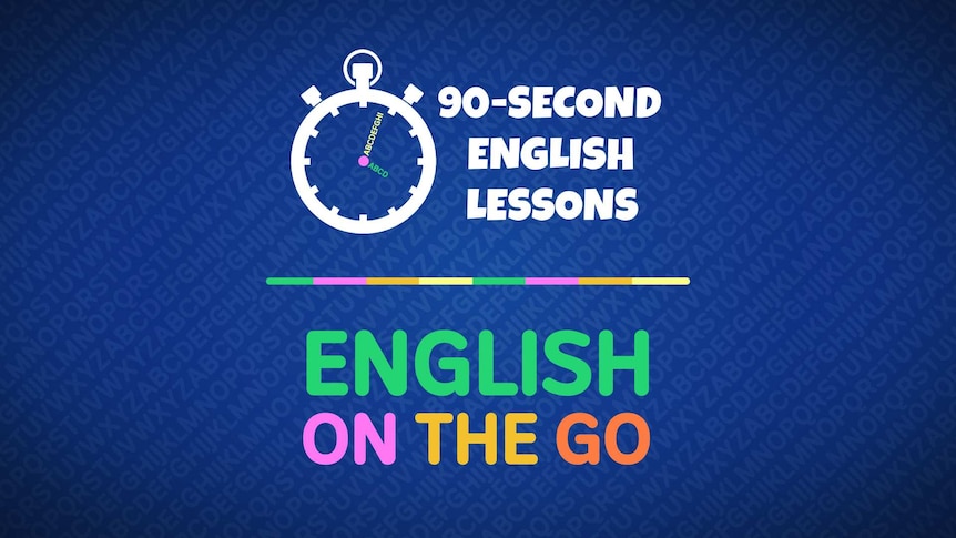 Learn English in 90 second lessons with ABC's Learn English English on the Go series 2