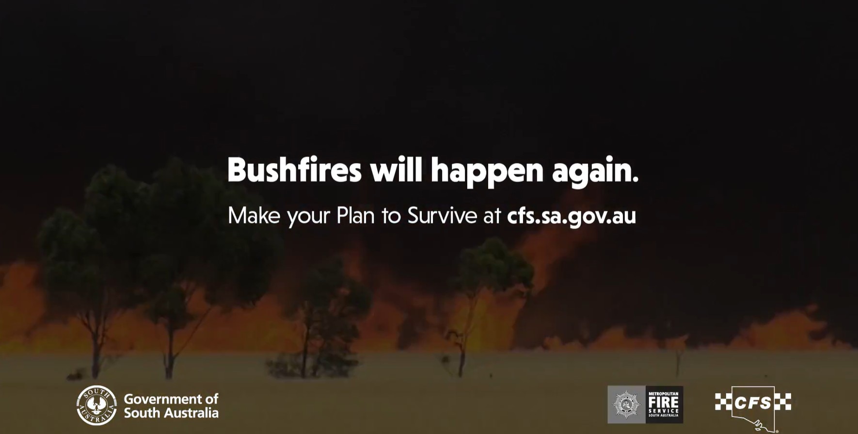 a photo of a landscape covered with fire, with the text "Bushfires will happen again, Make your plan to survive at cfs.sa.gov.au