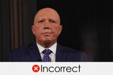 Peter Dutton headshot wearing a tie with a dark background. VERDICT: Incorrect with a red cross