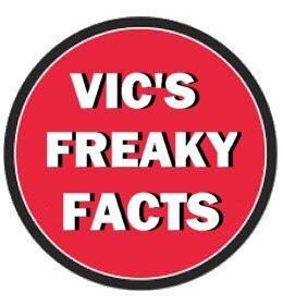 Vic’s Freak Facts