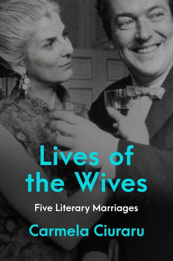 The book cover of Lives of the Wives by Carmela Ciuraru, featuring a black and white photo of a man and a woman holding glasses