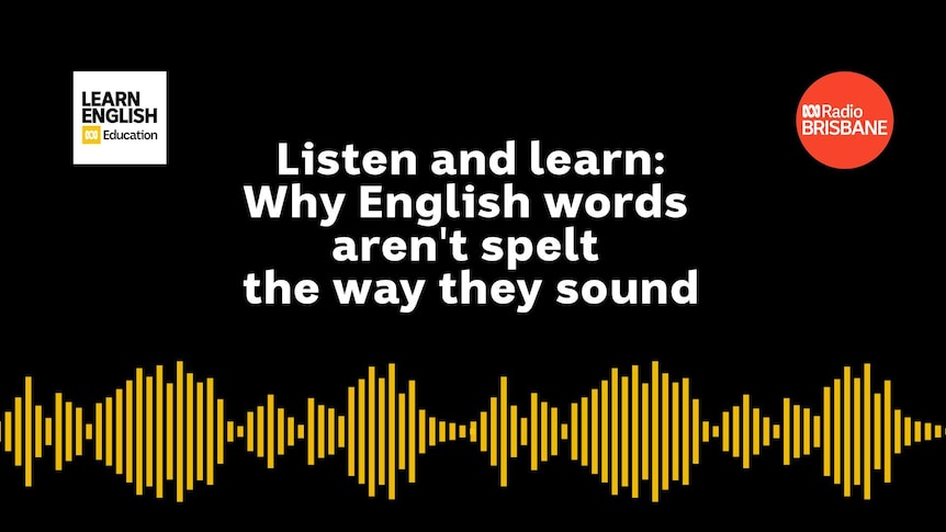 Why English words aren't spelt the way they sound