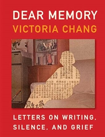 The book cover of Dear Memory: Letters On Writing, Silence, And Grief by Victoria Chang