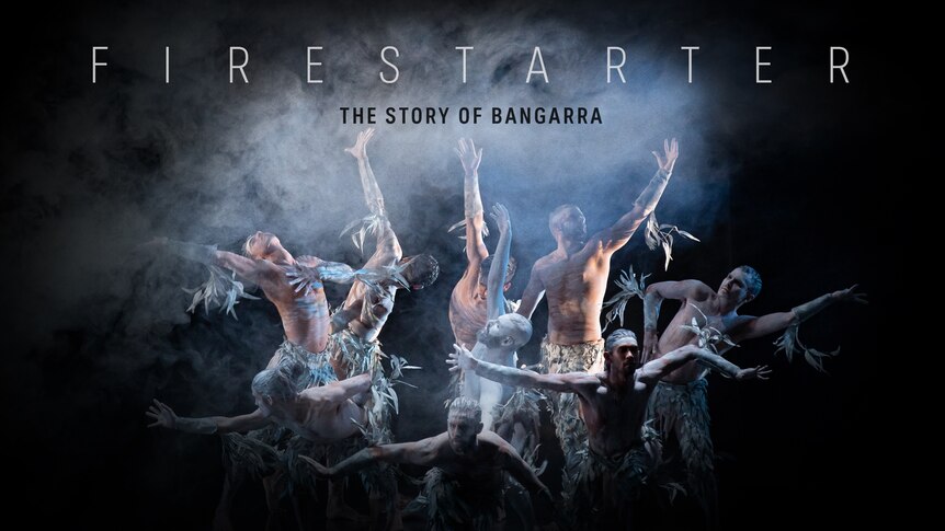 A group of Indigenous dancers in dramatic poses under the title: Firestarter – The Story of Bangarra