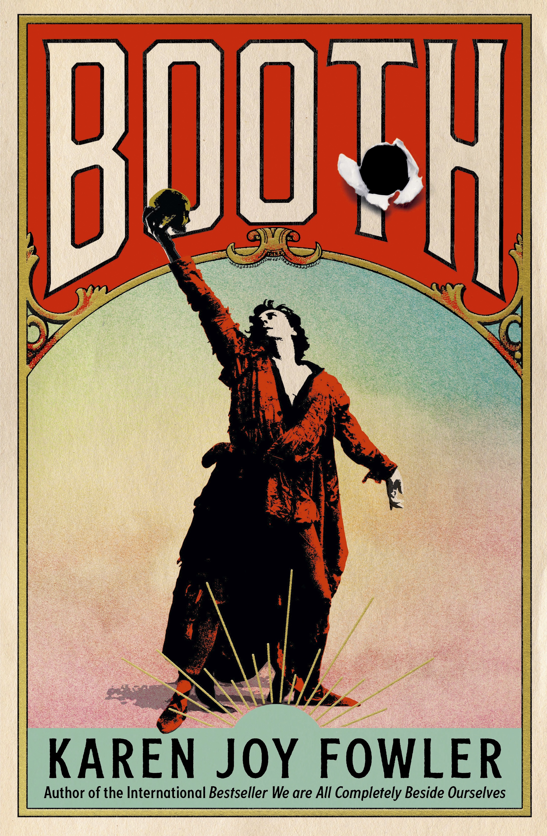 The book cover of Booth by Karen Joy Fowler features a Shakespearean actor in a robe holding up a skull, and a bullet hole