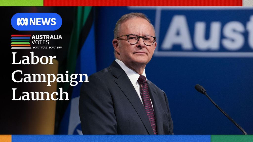 Anthony Albanese launches Labor Party campaign - ABC News