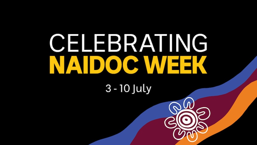 A graphic tile with the text "Celebrating NAIDOC Week 3-10 July" and First Nations artwork behind the text.