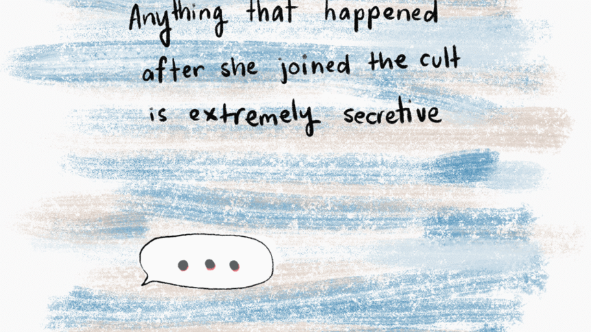 Anything that happened after she joined the cult is extremely secretive.