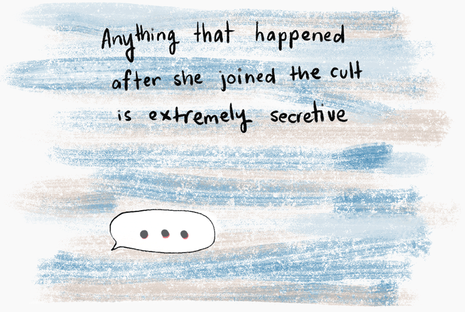 Anything that happened after she joined the cult is extremely secretive.