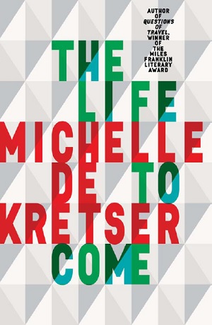 Book cover of The Life To Come, by Michelle de Kretser.