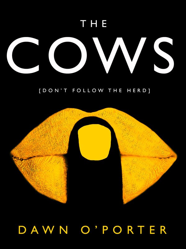 The cover of Dawn O'Porter's first adult novel, The Cows.