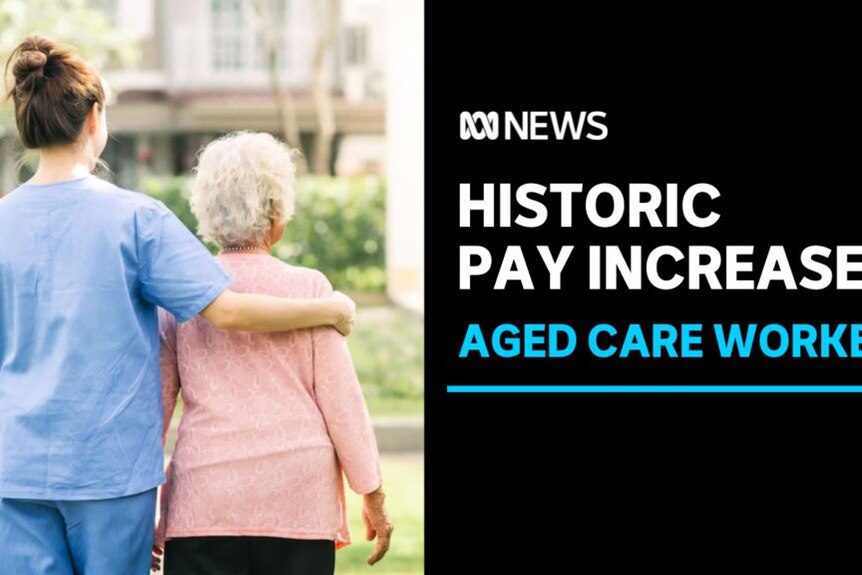 Historic Pay Increase, Aged Care Workers: An aged care worker puts her arm around an elderly woman.