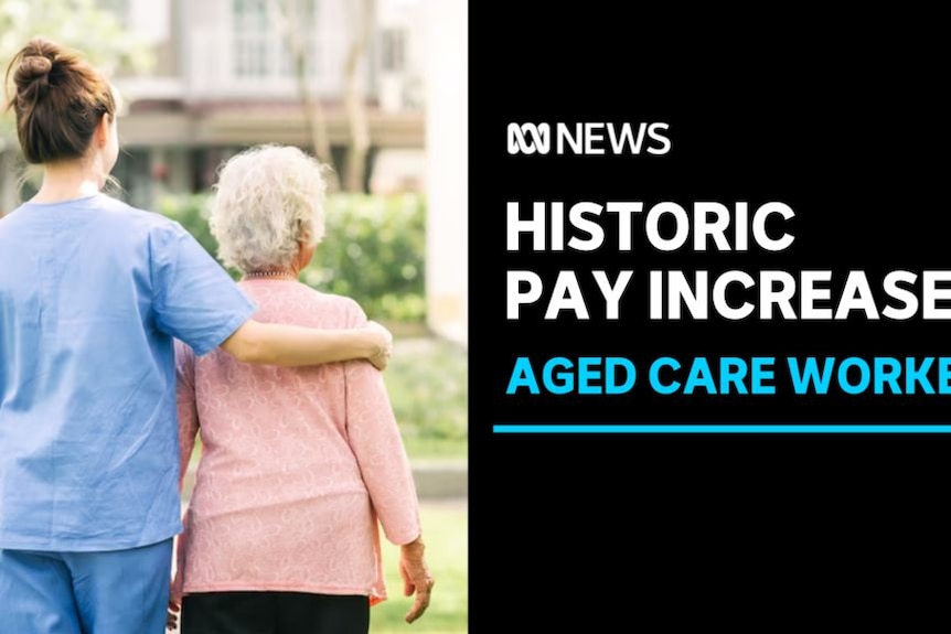 Historic Pay Increase, Aged Care Workers: An aged care worker puts her arm around an elderly woman.