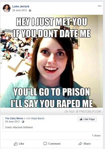 A screenshot shows a meme that says "Hey I just met you if you don't date me you'll go to prison I'll say you raped me"