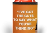An orange stubby cooler with the words "I've got the guts to say what you're thinking" printed in white letters.