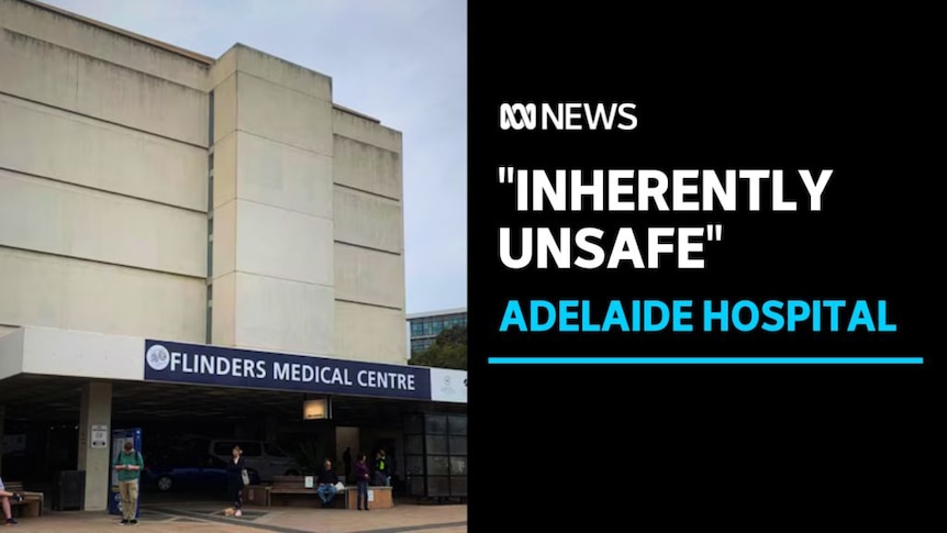 "INHERENTLY UNSAFE", ADELAIDE HOSPITAL: The Flinders Medical Centre building