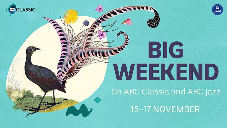 An illustrated Lyre Bird sits over a blue background with the text "Big Weekend on ABC Classic and ABC Jazz 15-17 November"