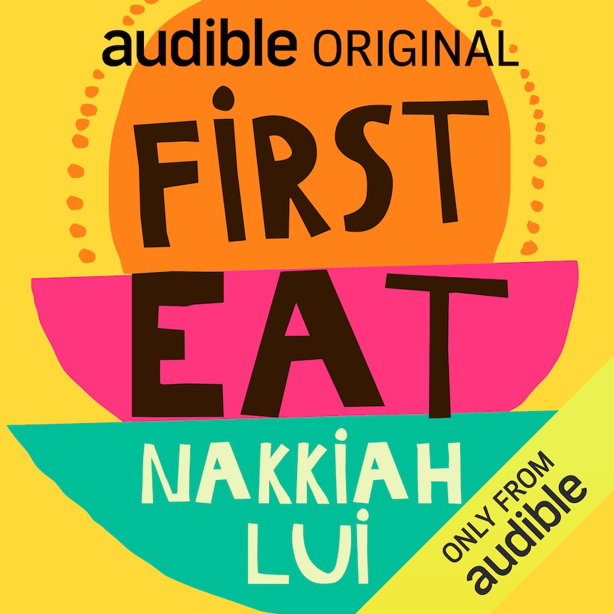 The cover of First Eat featuring the name of the podcast and host Nakkiah Lui, bright colours - yellow, pink, green, orange
