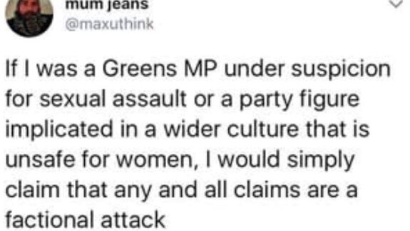 Tweet says: If I was a Greens MP under suspicion for sexual assault…I would simply claim that any and all claims are…factional