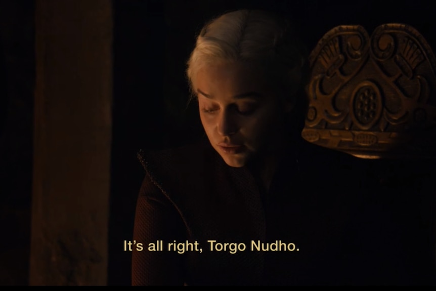 Daenerys talks to Grey Worm in Valyrian, saying "It's all right Torgo Nudho"  in HBO's Game of Thrones