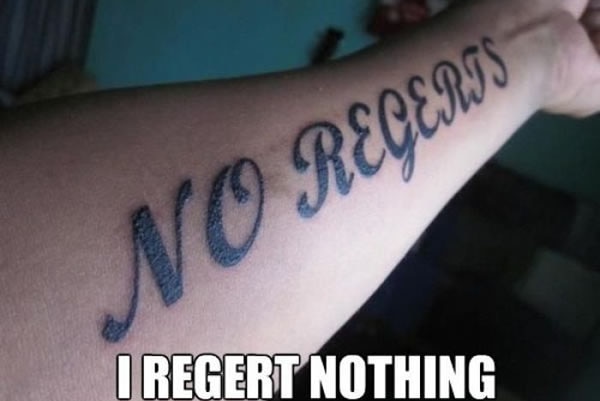 Tattoo that reads 'I regert (sic) nothing'