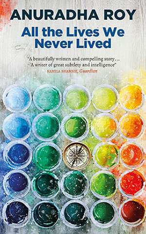 Colour image of the book cover of All The Lives We Never Lived by Anuradha Roy.