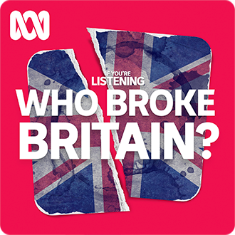 Podcast artwork for the Who Broke Britain? series from the If You're Listening podcast.