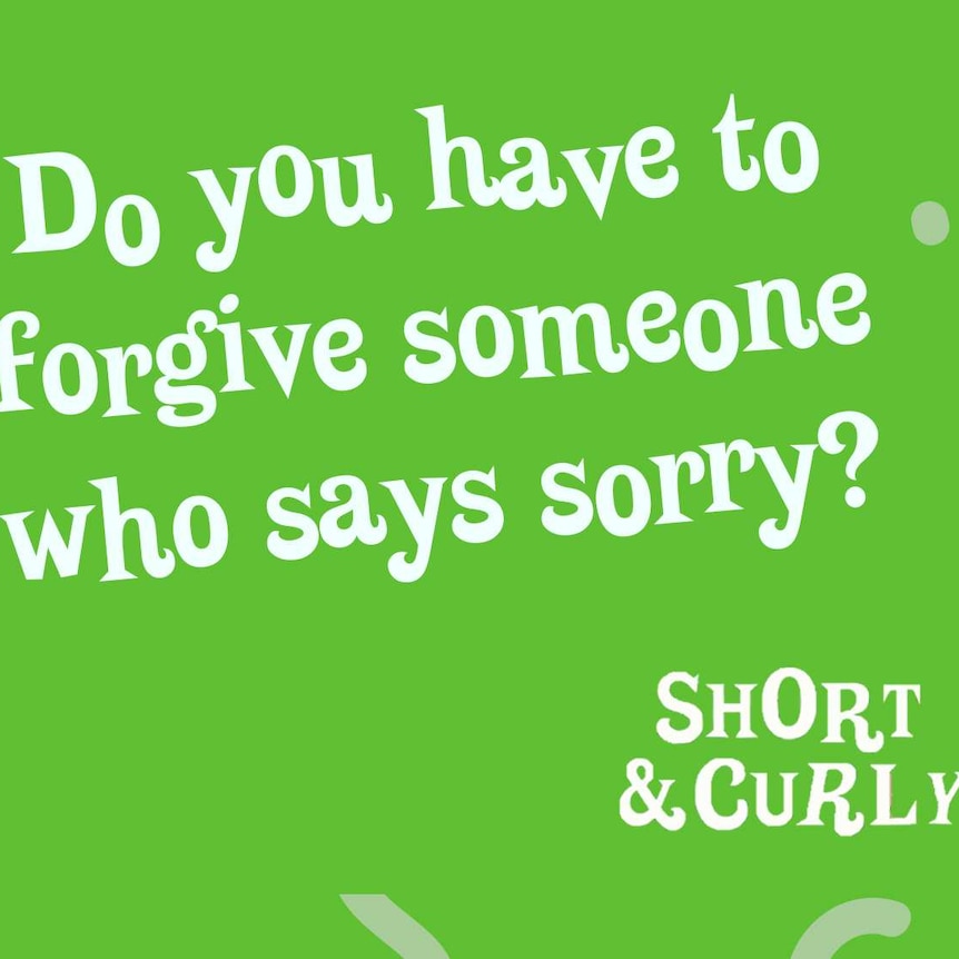 Do you have to forgive someone who says sorry