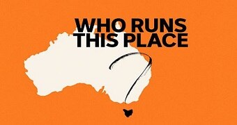 An image of a map of Australia on an orange background, with the words "Who Runs This Place?"