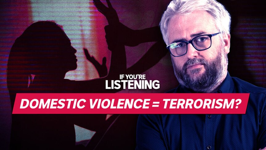A composite image of Matt Bevan, a silhouetted woman's wrists being grabbed, and text reading Domestic Violence =  Terrorism?