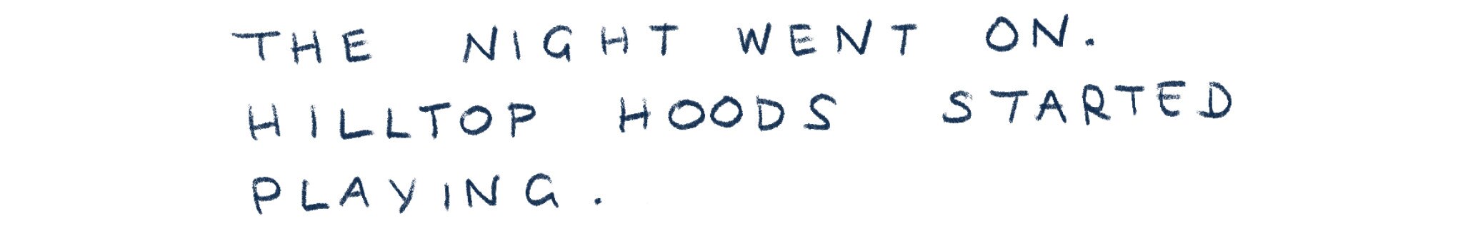 "The night went on. Hilltop Hoods started playing."