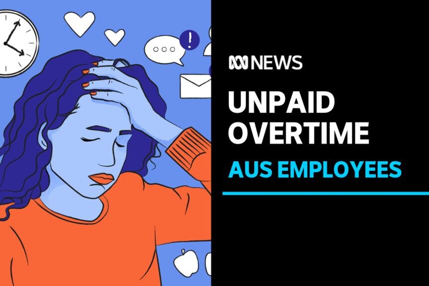 Unpaid Overtime, Aus Employees: A graphic drawing of a woman holding her head with various items above her.
