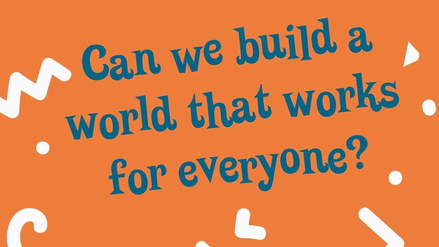 Can we build a world that works for everyone