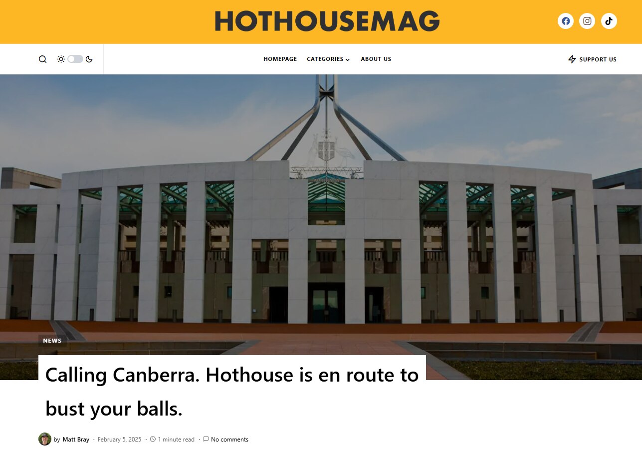 A picture of Australian Parliament House. The headline of an article says Calling Canberra. Hothouse is here to bust your balls.