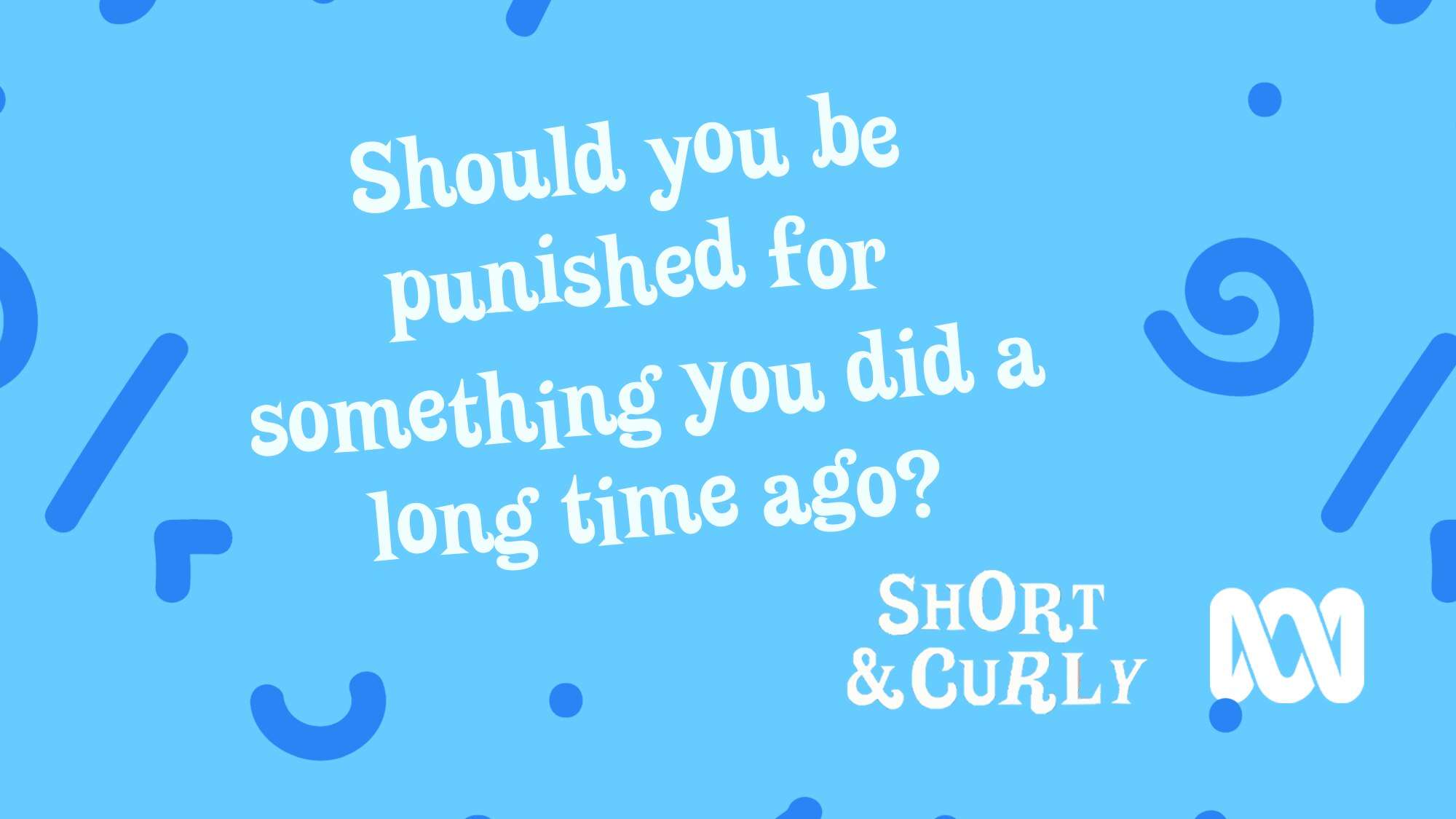 Should you be punished for something you did a long time ago?