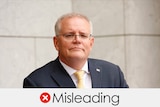 Scott Morrison at a press conference against a plain wall. Verdict is MISLEADING with a red cross.