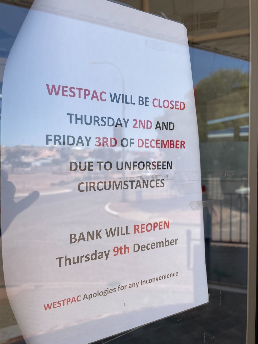 An A4 notice in a shop window reading: Westpac will be closed 2nd and 3rd of Dec due to unforeseen circumstances.