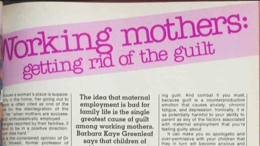 The headline on an Australian Women's Weekly article in 1979 reads 'Working mothers: getting rid of the guilt'
