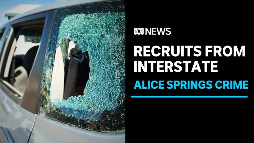 Recruits from Interstate, Alice Springs Crime: Smashed rear window of a car.