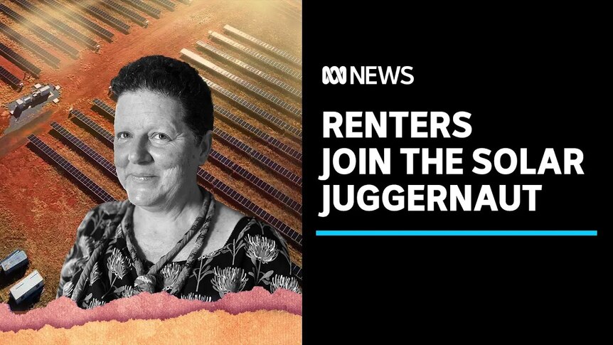 Renters Join the Solar Juggernaut: A woman's black and white photo is superimposed over an outback solar farm.